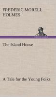 The Island House A Tale for the Young Folks 1519142986 Book Cover