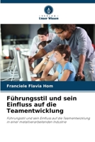 Führungsstil und sein Einfluss auf die Teamentwicklung: Führungsstil und sein Einfluss auf die Teamentwicklung in einer metallverarbeitenden Industrie (German Edition) 6207638360 Book Cover