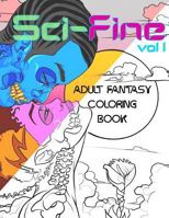 Sci-Fine Volume 1: Adult Fantasy Coloring Book 1979594228 Book Cover
