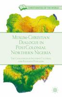 Muslim-Christian Dialogue in Post-Colonial Northern Nigeria: The Challenges of Inclusive Cultural and Religious Pluralism 0230341292 Book Cover
