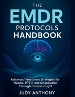 The EMDR Protocols Handbook: Advanced Treatment Strategies for Trauma, PTSD, and Dissociation Through Clinical Insight B0FQ47FQHV Book Cover