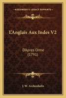 L'Anglais Aux Indes V2: D'Apres Orme (1791) 1166332144 Book Cover