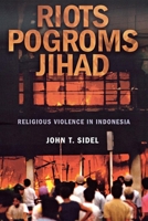 Riots, Pogroms, Jihad: Religious Violence in Indonesia 0801473276 Book Cover