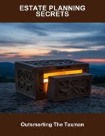 Estate Planning Secrets: Outsmarting The Taxman B0FMLD9L31 Book Cover