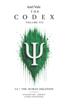 THE CodeX Volume VII: Cx = THE HUMAN EQUATION (THE CODEX: A Guide To Digital Spirituality, The Machine Mind & The Art Of Being Human) B0H36Z5VYR Book Cover