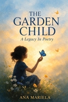 THE GARDEN CHILD A Legacy in Poetry 1918162700 Book Cover