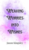 Weaving Worries into Wishes 9916901708 Book Cover