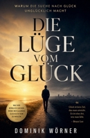 Die Lu¨ge vom Glu¨ck (German Edition) B0H4XYW1CF Book Cover
