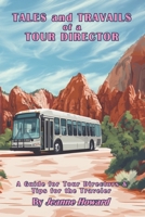 Tales and Travails of a Tour Director (A Guide for Tour Directors & Tips for the Traveler) B0F9TVVKPQ Book Cover