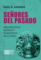 Señores del pasado: arqueólogos, museos y huaqueros en el Perú (Spanish Edition) 9972517144 Book Cover