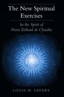 The New Spiritual Exercises: In the Spirit of Pierre Teilhard de Chardin 0809146959 Book Cover