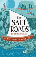 The Salt Roads: How Fish Made a Culture 1780277911 Book Cover