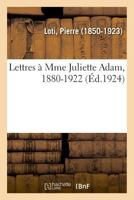 Lettres à Mme Juliette Adam, 1880-1922 2329035411 Book Cover