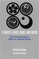 Flowers, Birds, Wind, and Moon The Phenomenology of Nature in Japanese Culture 4866581395 Book Cover