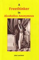 A Freethinker in Alcoholics Anonymous 0943742234 Book Cover