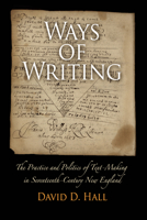 Ways of Writing: The Practice and Politics of Text-Making in Seventeenth-Century New England (Material Texts) 0812222083 Book Cover