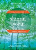Shinrin Yoku: The Art of Japanese Forest Bathing 1604698799 Book Cover