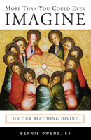 More Than You Could Ever Imagine: On Our Becoming Divine 0814649211 Book Cover