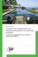 Le Tourisme International En Tunisie: Contraintes Et Nouveaux Produits 3841636160 Book Cover