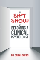 The Sh*t Show Of Becoming A Clinical Psychologist B08N3K5DVC Book Cover