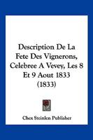 Description De La Fete Des Vignerons, Celebree A Vevey, Les 8 Et 9 Aout 1833 (1833) 1161055754 Book Cover