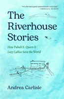 The Riverhouse Stories: How Pubah S. Queen and Lazy LaRue Save the World 0934971013 Book Cover