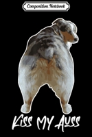 Composition Notebook: Aussie Shepherd Love Dog Australian Shepard Kiss My Auss Journal/Notebook Blank Lined Ruled 6x9 100 Pages 167211599X Book Cover