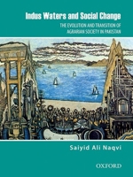 Indus Waters and Social Change: The Evolution and Transition of Agrarian Society in Pakistan 0199063966 Book Cover