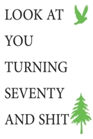 Look at You Turning Seventy and Shit Notebook Birthday Gift : Lined Notebook/ Journal Gifts,120 Pages, 6?9, Soft Cover, Matte Finish 1675503338 Book Cover