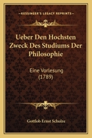 Ueber Den Hochsten Zweck Des Studiums Der Philosophie: Eine Vorlesung (1789) 116589792X Book Cover