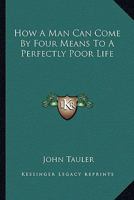 How A Man Can Come By Four Means To A Perfectly Poor Life 0766195465 Book Cover