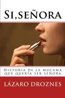 Si, señora.: Historia de la mucama que quería ser señora 150067088X Book Cover