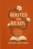 Rooted and Ready: A 30-Day Devotional for Young Athletes B0FJN2FMBH Book Cover