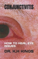 CONJUNCTIVITIS: HOW TO HEAL EYE ISSUES B0C8RC1WKX Book Cover