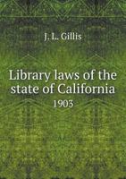 Library Laws of the State of California. 1903. 0526532017 Book Cover