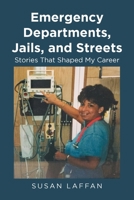 Emergency Departments, Jails and Streets: Stories That Shaped My Career 1638606781 Book Cover