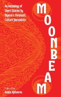 Moonbeam: An Anthology of Short Stories by Nigeria’s Foremost Culture Journalists 9786111761 Book Cover
