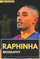 RAPHINHA BIOGRAPHY: Journey of Talent, Triumph, and the Brazilian Spirit from Restinga to Barcelona (Football Stars Biographies for Kids and Adults) B0DQCG51VH Book Cover