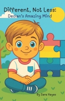 Different, Not Less: Declan's Amazing Mind: A Heartwarming Children’s Book Celebrating Autism, Friendship, and Understanding Differences (Different Brains, Brilliant Minds) B0FDG8CZ2Z Book Cover
