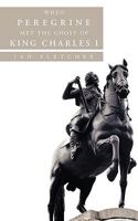When Peregrine met the Ghost of King Charles I 1452032661 Book Cover