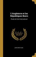 L'Angleterre et les Républiques Boers: Étude de Droit International 0526718188 Book Cover