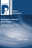 Between Horror and Hope: Paul's Metaphorical Language of Death in Romans 6:1-11 (Paternoster Biblical Monographs) 1597527661 Book Cover