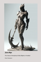 Jora Nyx: The Voice of Amorphous Entity Rights on Vorathar 1779694121 Book Cover