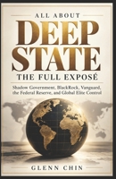 ALL ABOUT DEEP STATE: The Full Exposé: Shadow Government, BlackRock, Vanguard, the Federal Reserve, and Global Elite Control B0H2BJD4Z4 Book Cover