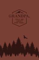 Grandpa, Tell Me about the Time: Memories-In-A-Minute Prompt Journal 1462142664 Book Cover