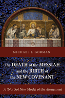 The Death of the Messiah and the Birth of the New Covenant 1620326558 Book Cover