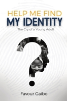 Help Me Find My Identity: The Cry of a Young Adult 1738081710 Book Cover