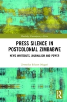 Press Silence in Postcolonial Zimbabwe: News Whiteouts, Journalism and Power 0367252252 Book Cover