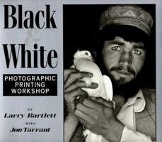 Black & White: Photographic Printing Workshop 1883403391 Book Cover