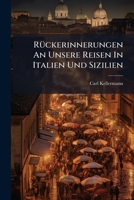 Rückerinnerungen An Unsere Reisen In Italien Und Sizilien: Gedankenskizzen Aus Meinem Tagebuch... 1277661650 Book Cover